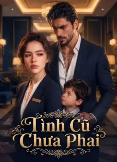 [Lồng Tiếng] Tình Cũ Chưa Phai